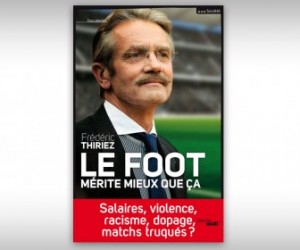 [CONCOURS] – 5 livres « Le foot mérite mieux que ça » de Frédéric Thiriez à gagner