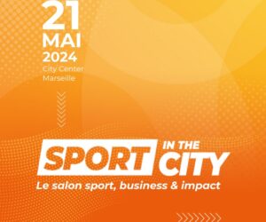 Agenda – Le salon « Sport in the City » organisée mardi 21 mai à Marseille